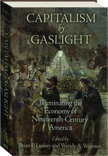 CAPITALISM BY GASLIGHT: Illuminating the Economy of Nineteenth-Century America