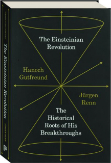 THE EINSTEINIAN REVOLUTION: The Historical Roots of His Breakthroughs