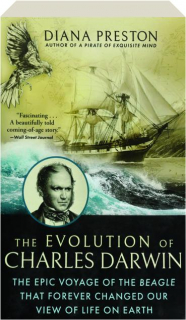 THE EVOLUTION OF CHARLES DARWIN: The Epic Voyage of the <I>Beagle</I> That Forever Changed Our View of Life on Earth