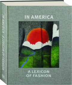 IN AMERICA: A Lexicon of Fashion