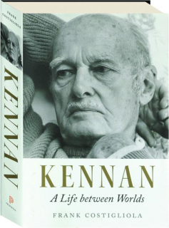 KENNAN: A Life Between Worlds