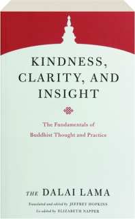 KINDNESS, CLARITY, AND INSIGHT: The Fundamentals of Buddhist Thought and Practice