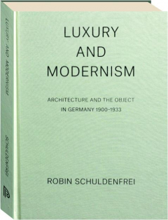 LUXURY AND MODERNISM: Architecture and the Object in Germany 1900-1933