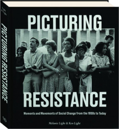 PICTURING RESISTANCE: Moments and Movements of Social Change from the 1950s to Today