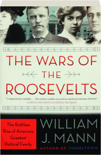 THE WARS OF THE ROOSEVELTS: The Ruthless Rise of America's Greatest Political Family