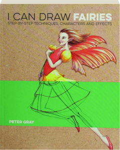 I CAN DRAW FAIRIES: Step-by-Step Techniques, Characters and Effects