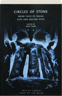 CIRCLES OF STONE: Weird Tales of Pagan Sites and Ancient Rites