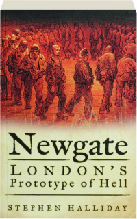 NEWGATE: London's Prototype of Hell