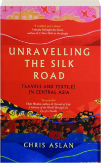 UNRAVELLING THE SILK ROAD: Travels and Textiles in Central Asia