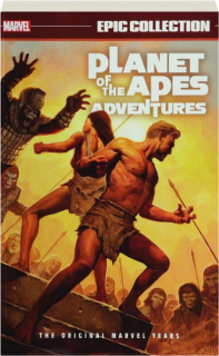 <I>PLANET OF THE APES</I> ADVENTURES EPIC COLLECTION: The Original Marvel Years