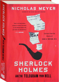 SHERLOCK HOLMES AND THE TELEGRAM FROM HELL: Extracts from the Diaries of John H. Watson, M.D., June 1916-November 1918