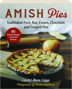 AMISH PIES: Traditional Fruit, Nut, Cream, Chocolate, and Custard Pies