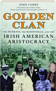 GOLDEN CLAN: The Murrays, the McDonnells, and the Irish American Aristocracy