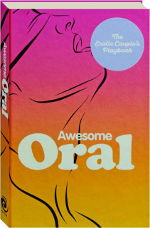 AWESOME ORAL: The Erotic Couples Playbook