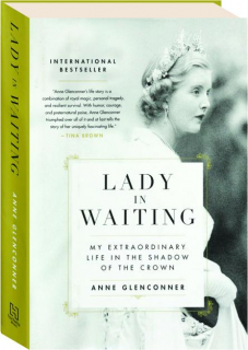 LADY IN WAITING: My Extraordinary Life in the Shadow of the Crown