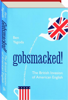 GOBSMACKED! The British Invasion of American English