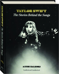 TAYLOR SWIFT: The Stories Behind the Songs