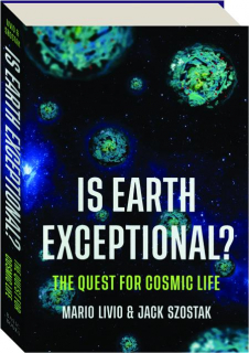 IS EARTH EXCEPTIONAL? The Quest for Cosmic Life