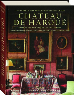 CHATEAU DE HAROUE: The Home of the Princes de Beauvau-Craon