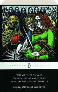 WOMEN IN POWER: Classical Myths and Stories, from the Amazons to Cleopatra