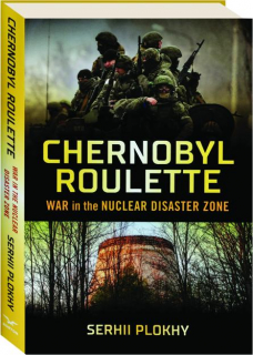 CHERNOBYL ROULETTE: War in the Nuclear Disaster Zone