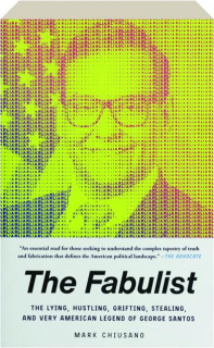 THE FABULIST: The Lying, Hustling, Grifting, Stealing, and Very American Legend of George Santos