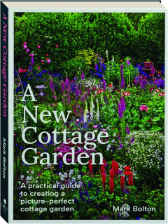 A NEW COTTAGE GARDEN: A Practical Guide to Creating a Picture-Perfect Cottage Garden