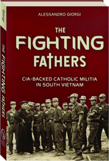 THE FIGHTING FATHERS: CIA-Backed Catholic Militia in South Vietnam