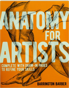 ANATOMY FOR ARTISTS: Complete with Draw-In Pages to Refine Your Skills