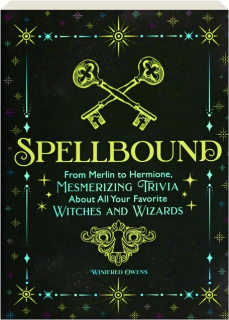 SPELLBOUND: From Merlin to Hermione, Mesmerizing Trivia About All Your Favorite Witches and Wizards