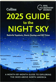 2025 GUIDE TO THE NIGHT SKY: A Month-by-Month Guide to Exploring the Skies Above North America