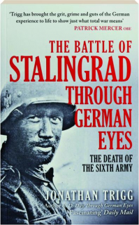 THE BATTLE OF STALINGRAD THROUGH GERMAN EYES: The Death of the Sixth Army