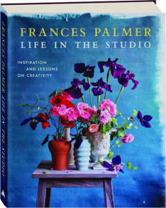 LIFE IN THE STUDIO: Inspiration and Lessons on Creativity