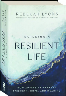 BUILDING A RESILIENT LIFE: How Adversity Awakens Strength, Hope, and Meaning