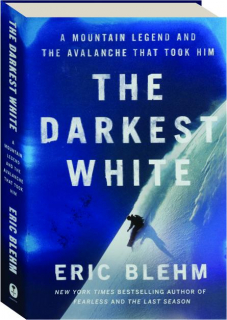 THE DARKEST WHITE: A Mountain Legend and the Avalanche That Took Him