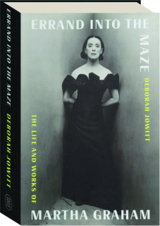 ERRAND INTO THE MAZE: The Life and Works of Martha Graham