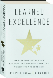 LEARNED EXCELLENCE: Mental Disciplines for Leading and Winning from the World's Top Performers