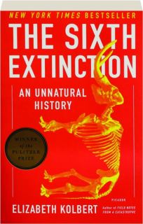 THE SIXTH EXTINCTION: An Unnatural History