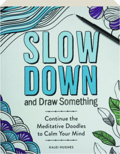 SLOW DOWN AND DRAW SOMETHING: Continue the Meditative Doodles to Calm Your Mind