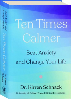 TEN TIMES CALMER: Beat Anxiety and Change Your Life