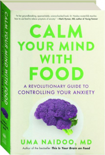 CALM YOUR MIND WITH FOOD: A Revolutionary Guide to Controlling Your Anxiety