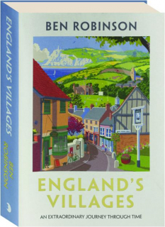 ENGLAND'S VILLAGES: An Extraordinary Journey Through Time