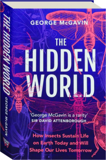 THE HIDDEN WORLD: How Insects Sustain Life on Earth Today and Will Shape Our Lives Tomorrow