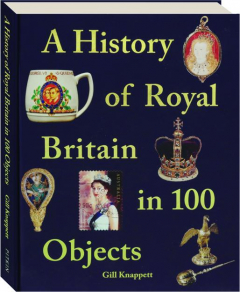 A HISTORY OF ROYAL BRITAIN IN 100 OBJECTS