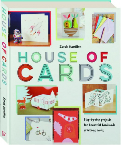 HOUSE OF CARDS: Step-by-Step Projects for Beautiful Handmade Greetings Cards