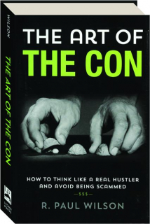 THE ART OF THE CON: How to Think Like a Real Hustler and Avoid Being Scammed