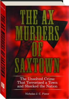 THE AX MURDERS OF SAXTOWN: The Unsolved Crime That Terrorized a Town and Shocked the Nation