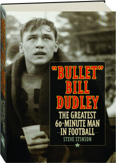 "BULLET" BILL DUDLEY: The Greatest 60-Minute Man in Football