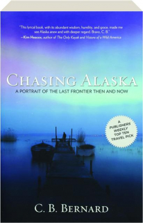 CHASING ALASKA: A Portrait of the Last Frontier Then and Now