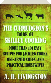 THE CURMUDGEON'S BOOK OF SKILLET COOKING